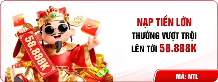 45tr88 Nạp tiền lớn nhận thưởng vượt trội đến 58.888k